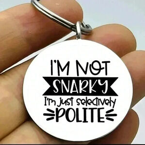 I'm not snarky I just selectively polite hot funy Keychain